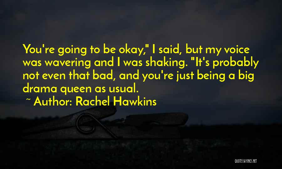 Rachel Hawkins Quotes: You're Going To Be Okay, I Said, But My Voice Was Wavering And I Was Shaking. It's Probably Not Even