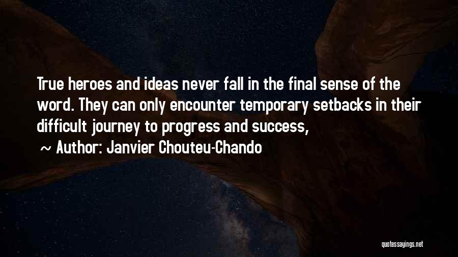 Janvier Chouteu-Chando Quotes: True Heroes And Ideas Never Fall In The Final Sense Of The Word. They Can Only Encounter Temporary Setbacks In