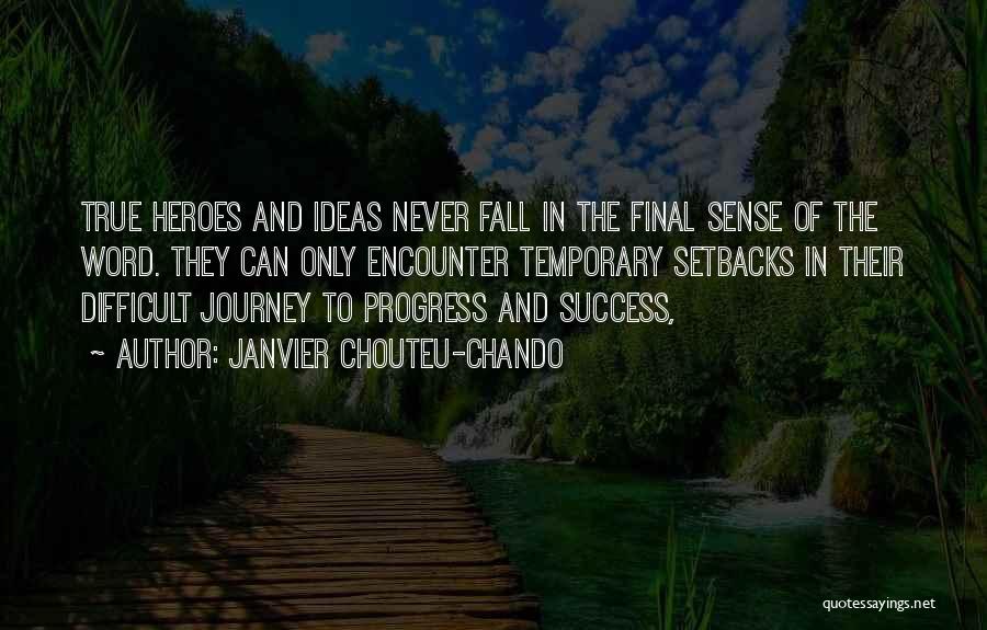 Janvier Chouteu-Chando Quotes: True Heroes And Ideas Never Fall In The Final Sense Of The Word. They Can Only Encounter Temporary Setbacks In