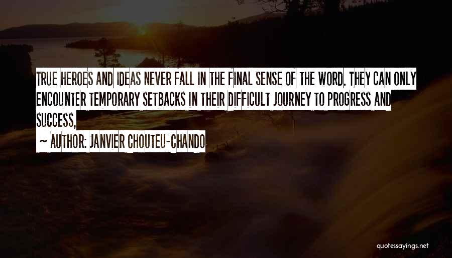 Janvier Chouteu-Chando Quotes: True Heroes And Ideas Never Fall In The Final Sense Of The Word. They Can Only Encounter Temporary Setbacks In