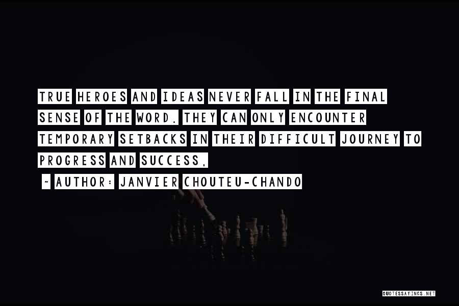 Janvier Chouteu-Chando Quotes: True Heroes And Ideas Never Fall In The Final Sense Of The Word. They Can Only Encounter Temporary Setbacks In