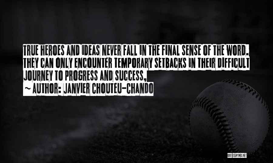 Janvier Chouteu-Chando Quotes: True Heroes And Ideas Never Fall In The Final Sense Of The Word. They Can Only Encounter Temporary Setbacks In