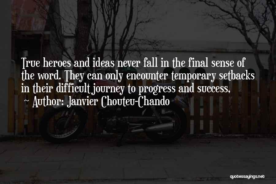 Janvier Chouteu-Chando Quotes: True Heroes And Ideas Never Fall In The Final Sense Of The Word. They Can Only Encounter Temporary Setbacks In