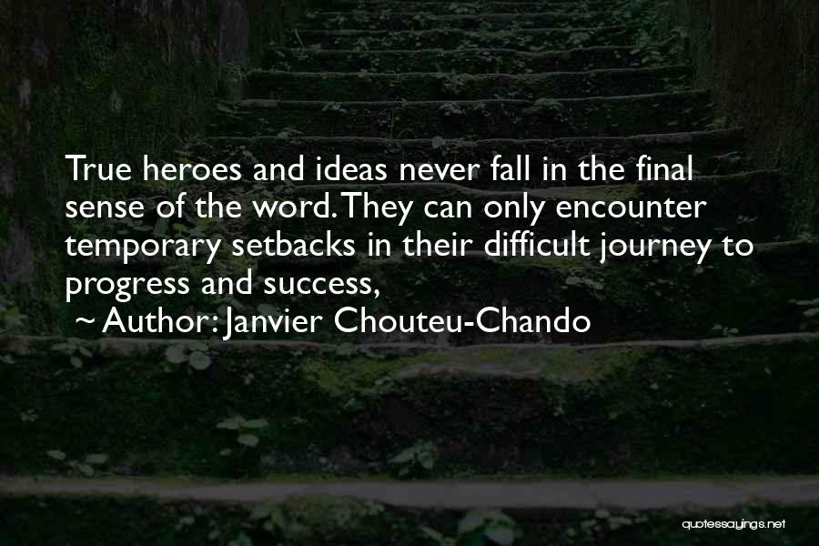 Janvier Chouteu-Chando Quotes: True Heroes And Ideas Never Fall In The Final Sense Of The Word. They Can Only Encounter Temporary Setbacks In