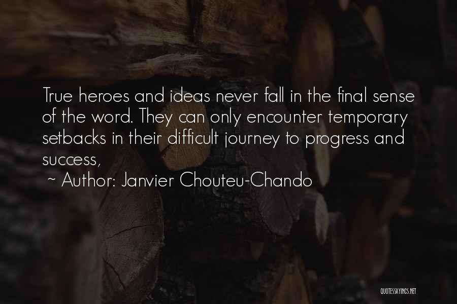 Janvier Chouteu-Chando Quotes: True Heroes And Ideas Never Fall In The Final Sense Of The Word. They Can Only Encounter Temporary Setbacks In