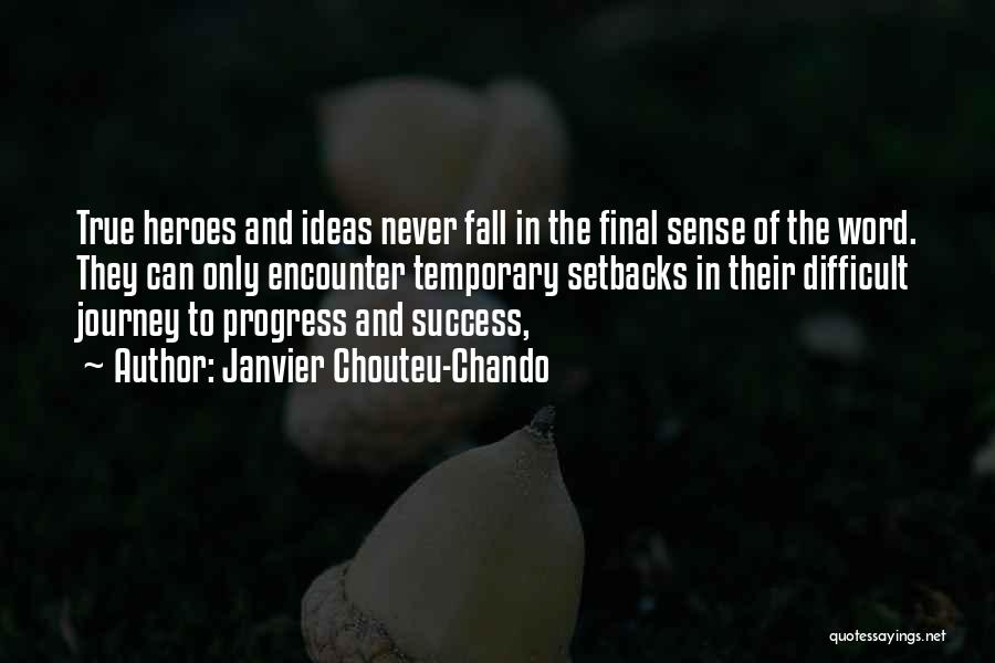 Janvier Chouteu-Chando Quotes: True Heroes And Ideas Never Fall In The Final Sense Of The Word. They Can Only Encounter Temporary Setbacks In