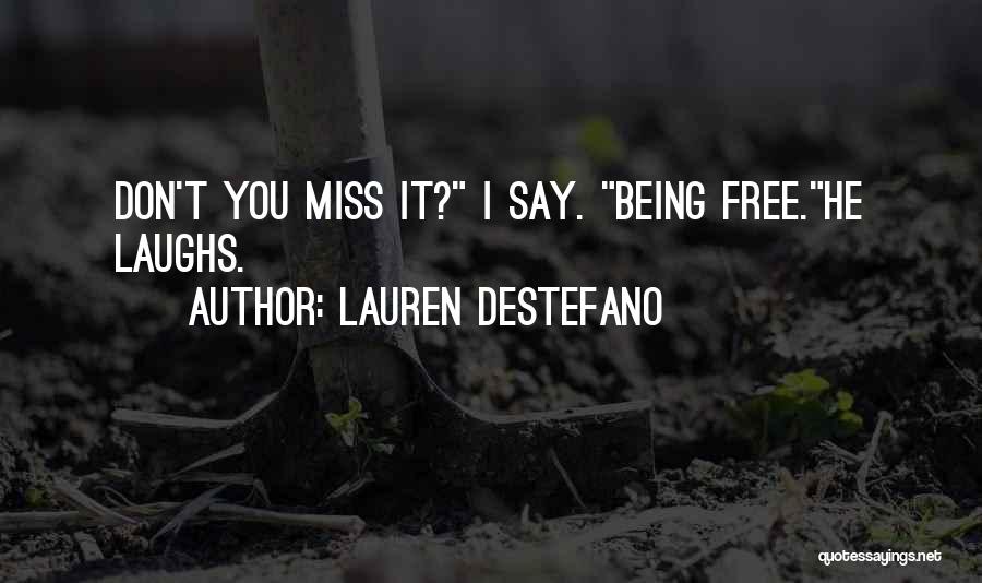 Lauren DeStefano Quotes: Don't You Miss It? I Say. Being Free.he Laughs.