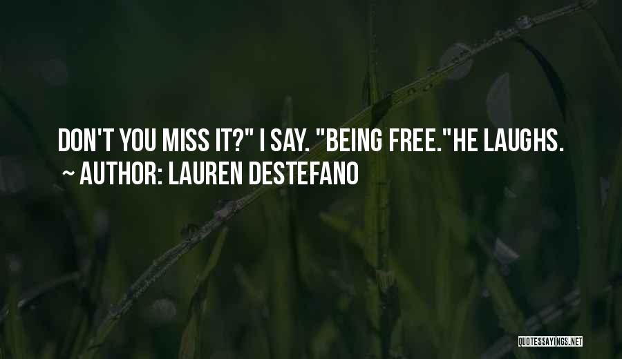 Lauren DeStefano Quotes: Don't You Miss It? I Say. Being Free.he Laughs.
