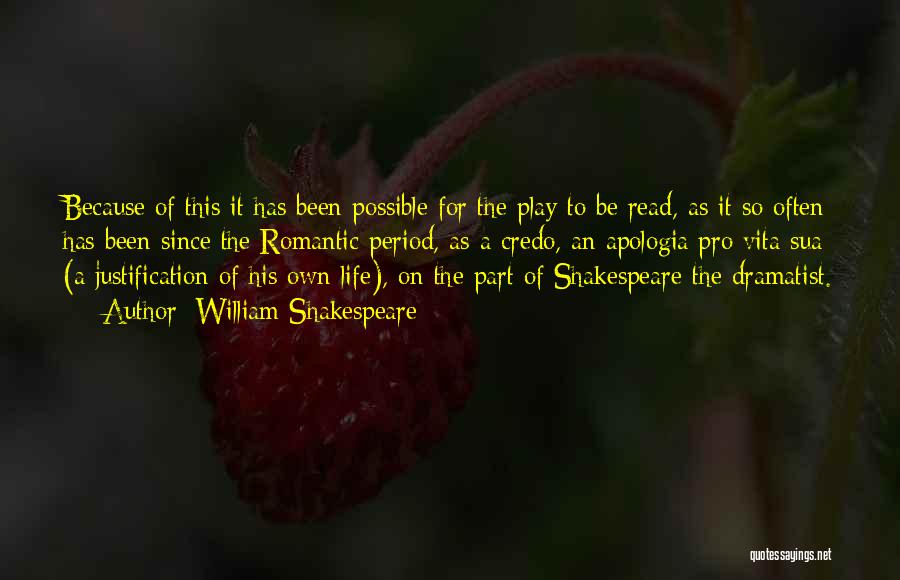 William Shakespeare Quotes: Because Of This It Has Been Possible For The Play To Be Read, As It So Often Has Been Since