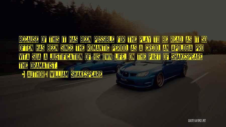 William Shakespeare Quotes: Because Of This It Has Been Possible For The Play To Be Read, As It So Often Has Been Since