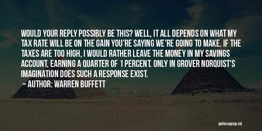 Warren Buffett Quotes: Would Your Reply Possibly Be This? Well, It All Depends On What My Tax Rate Will Be On The Gain