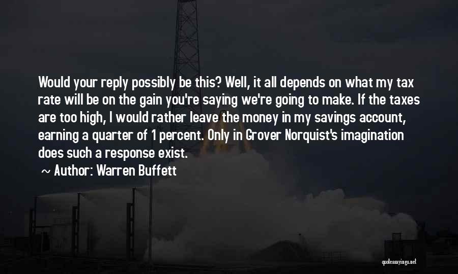 Warren Buffett Quotes: Would Your Reply Possibly Be This? Well, It All Depends On What My Tax Rate Will Be On The Gain