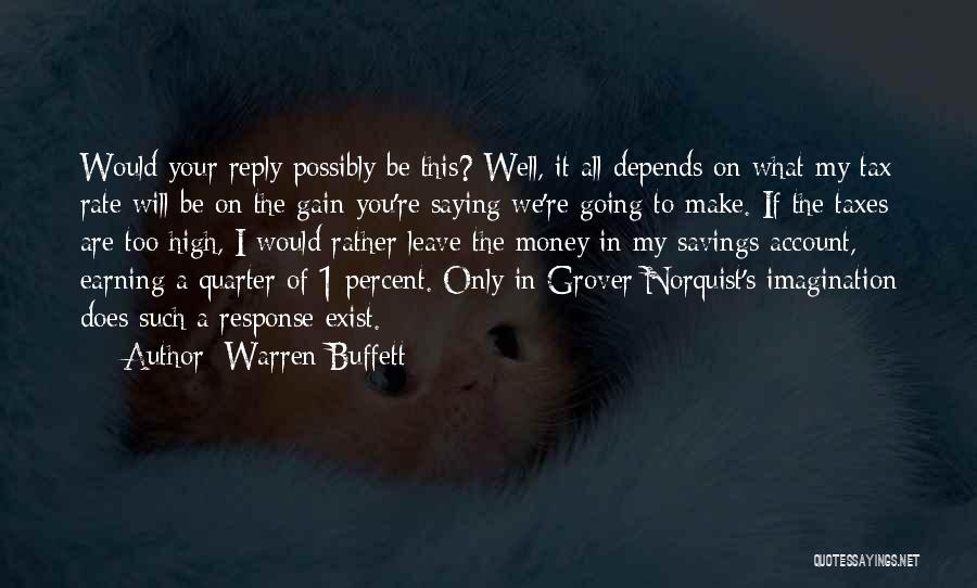 Warren Buffett Quotes: Would Your Reply Possibly Be This? Well, It All Depends On What My Tax Rate Will Be On The Gain