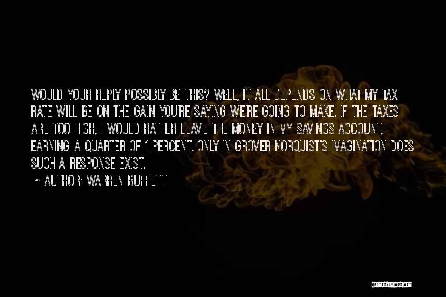 Warren Buffett Quotes: Would Your Reply Possibly Be This? Well, It All Depends On What My Tax Rate Will Be On The Gain