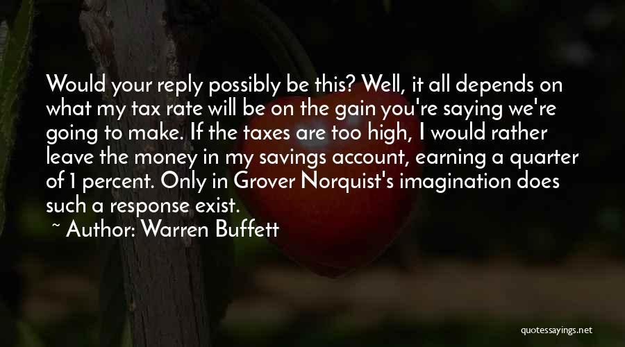 Warren Buffett Quotes: Would Your Reply Possibly Be This? Well, It All Depends On What My Tax Rate Will Be On The Gain