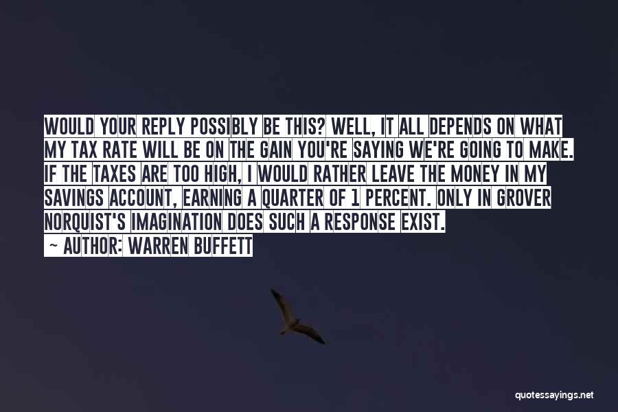 Warren Buffett Quotes: Would Your Reply Possibly Be This? Well, It All Depends On What My Tax Rate Will Be On The Gain