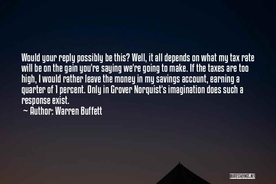 Warren Buffett Quotes: Would Your Reply Possibly Be This? Well, It All Depends On What My Tax Rate Will Be On The Gain