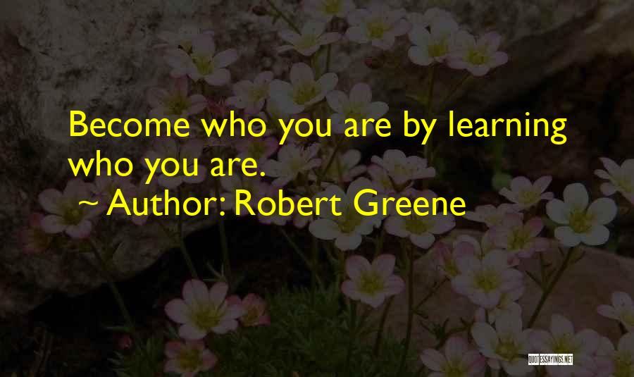 Robert Greene Quotes: Become Who You Are By Learning Who You Are.