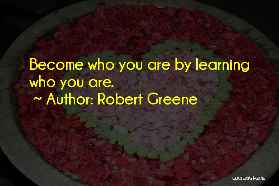 Robert Greene Quotes: Become Who You Are By Learning Who You Are.