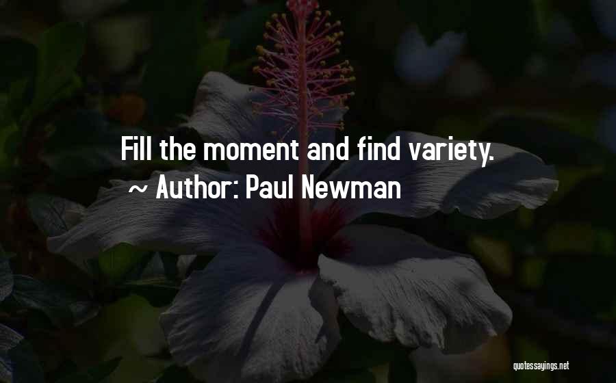 Paul Newman Quotes: Fill The Moment And Find Variety.