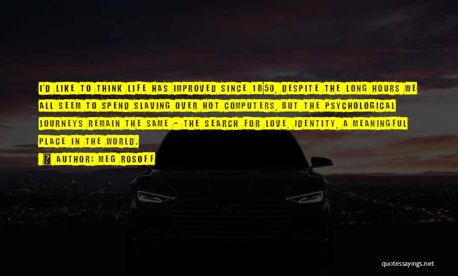 Meg Rosoff Quotes: I'd Like To Think Life Has Improved Since 1850, Despite The Long Hours We All Seem To Spend Slaving Over