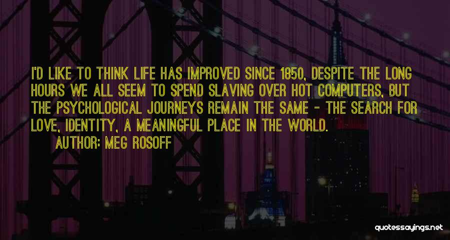 Meg Rosoff Quotes: I'd Like To Think Life Has Improved Since 1850, Despite The Long Hours We All Seem To Spend Slaving Over