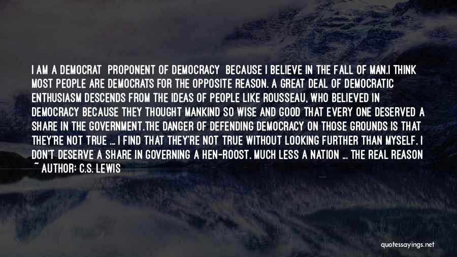 C.S. Lewis Quotes: I Am A Democrat [proponent Of Democracy] Because I Believe In The Fall Of Man.i Think Most People Are Democrats