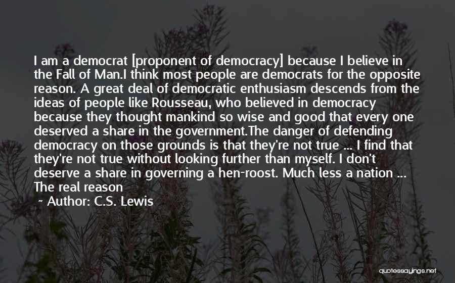 C.S. Lewis Quotes: I Am A Democrat [proponent Of Democracy] Because I Believe In The Fall Of Man.i Think Most People Are Democrats