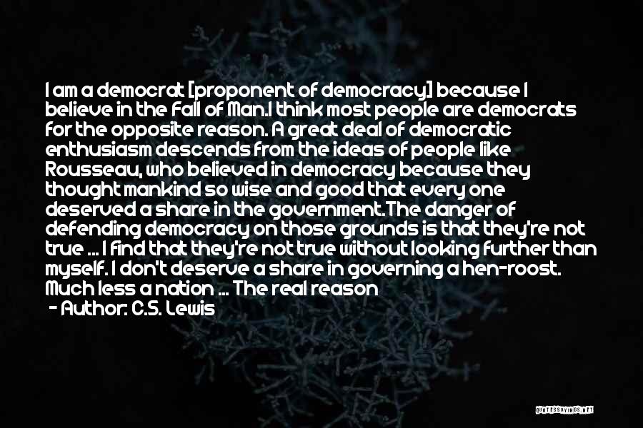 C.S. Lewis Quotes: I Am A Democrat [proponent Of Democracy] Because I Believe In The Fall Of Man.i Think Most People Are Democrats