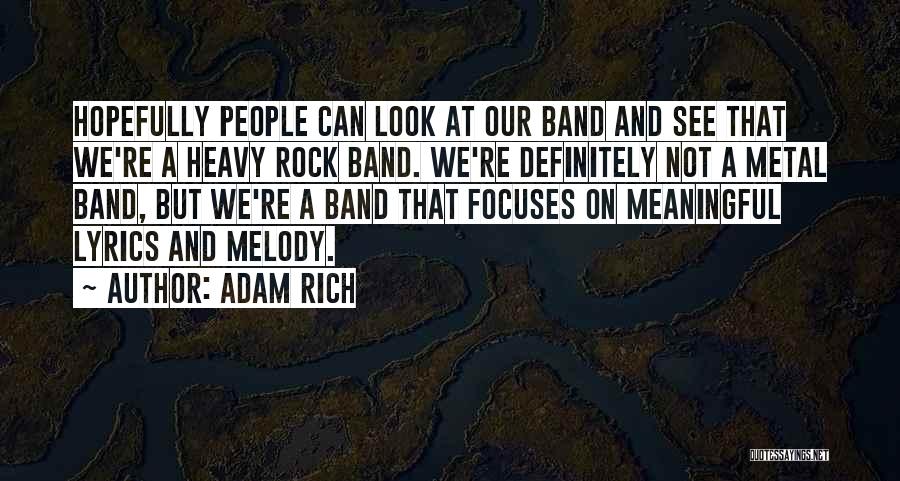 Adam Rich Quotes: Hopefully People Can Look At Our Band And See That We're A Heavy Rock Band. We're Definitely Not A Metal