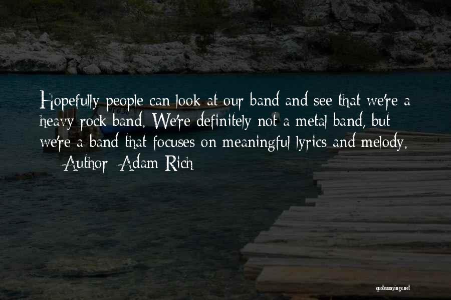 Adam Rich Quotes: Hopefully People Can Look At Our Band And See That We're A Heavy Rock Band. We're Definitely Not A Metal