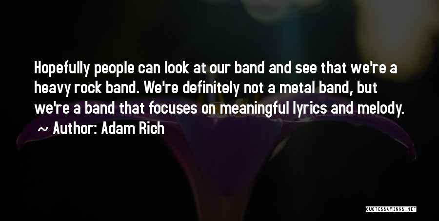 Adam Rich Quotes: Hopefully People Can Look At Our Band And See That We're A Heavy Rock Band. We're Definitely Not A Metal