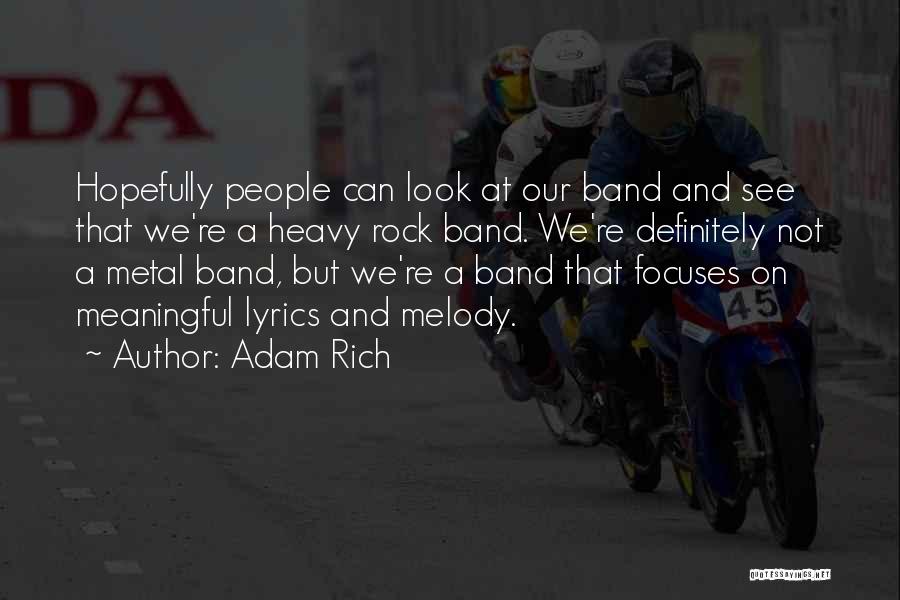 Adam Rich Quotes: Hopefully People Can Look At Our Band And See That We're A Heavy Rock Band. We're Definitely Not A Metal