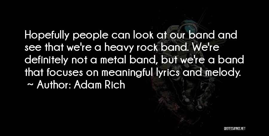 Adam Rich Quotes: Hopefully People Can Look At Our Band And See That We're A Heavy Rock Band. We're Definitely Not A Metal