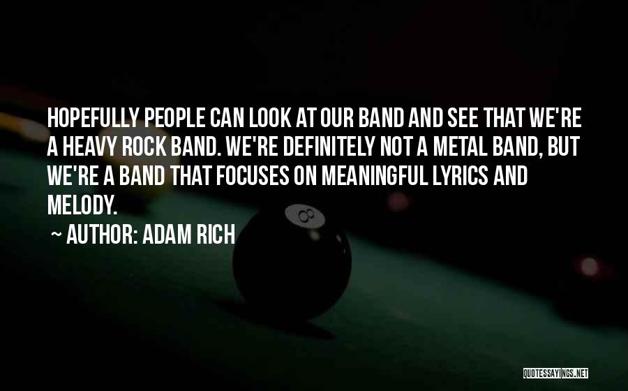 Adam Rich Quotes: Hopefully People Can Look At Our Band And See That We're A Heavy Rock Band. We're Definitely Not A Metal