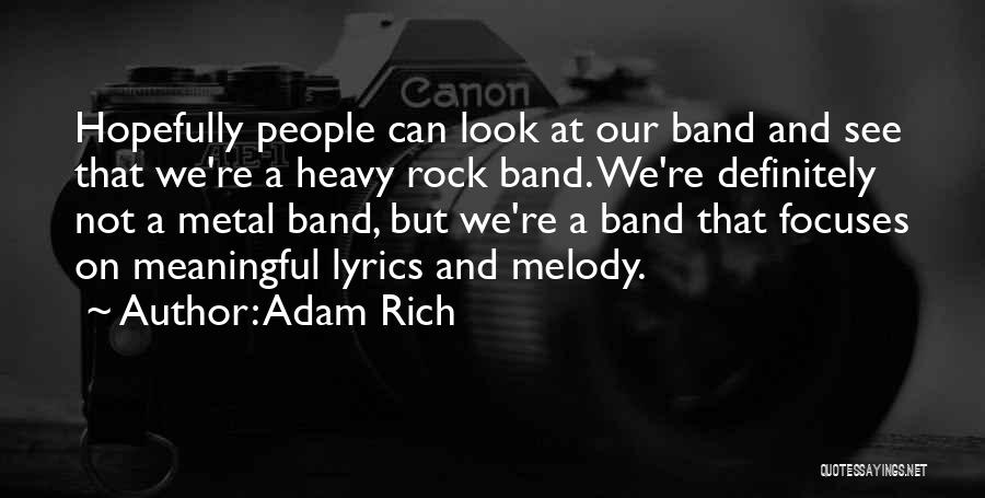 Adam Rich Quotes: Hopefully People Can Look At Our Band And See That We're A Heavy Rock Band. We're Definitely Not A Metal