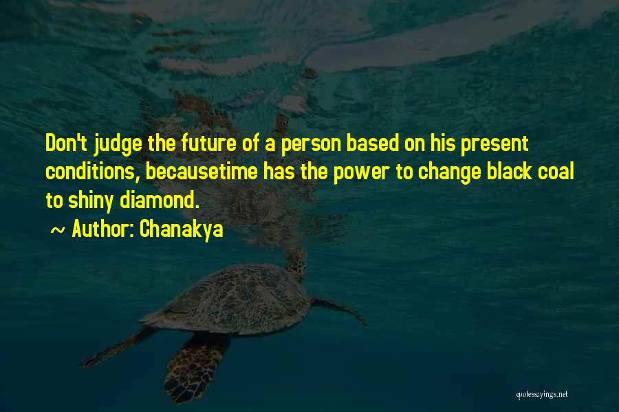 Chanakya Quotes: Don't Judge The Future Of A Person Based On His Present Conditions, Becausetime Has The Power To Change Black Coal
