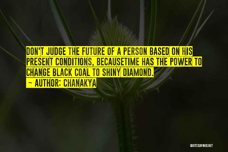 Chanakya Quotes: Don't Judge The Future Of A Person Based On His Present Conditions, Becausetime Has The Power To Change Black Coal