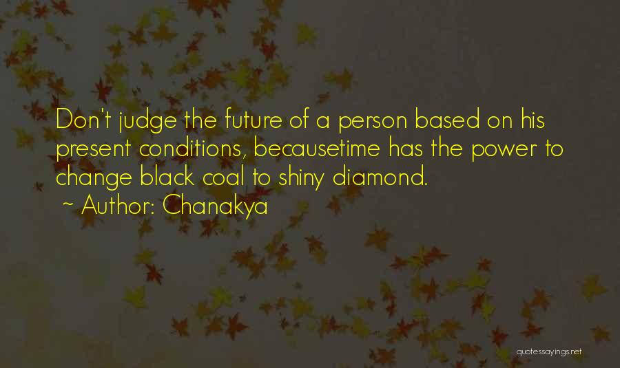 Chanakya Quotes: Don't Judge The Future Of A Person Based On His Present Conditions, Becausetime Has The Power To Change Black Coal
