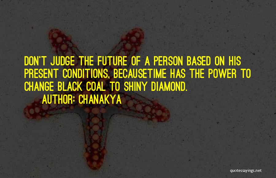 Chanakya Quotes: Don't Judge The Future Of A Person Based On His Present Conditions, Becausetime Has The Power To Change Black Coal