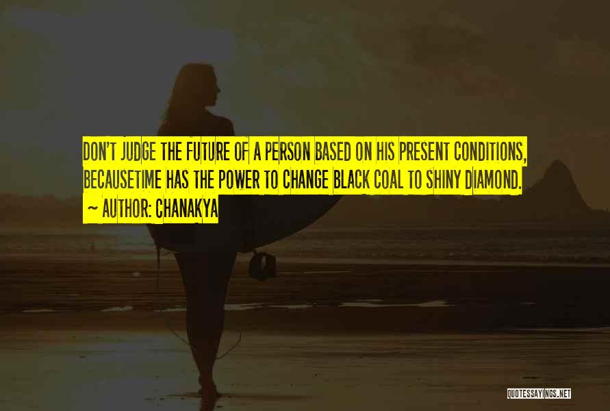 Chanakya Quotes: Don't Judge The Future Of A Person Based On His Present Conditions, Becausetime Has The Power To Change Black Coal