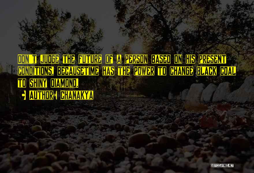 Chanakya Quotes: Don't Judge The Future Of A Person Based On His Present Conditions, Becausetime Has The Power To Change Black Coal