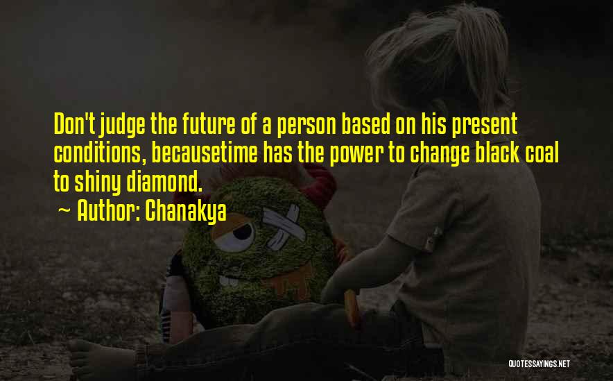 Chanakya Quotes: Don't Judge The Future Of A Person Based On His Present Conditions, Becausetime Has The Power To Change Black Coal