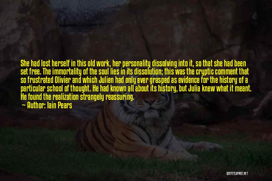 Iain Pears Quotes: She Had Lost Herself In This Old Work, Her Personality Dissolving Into It, So That She Had Been Set Free.
