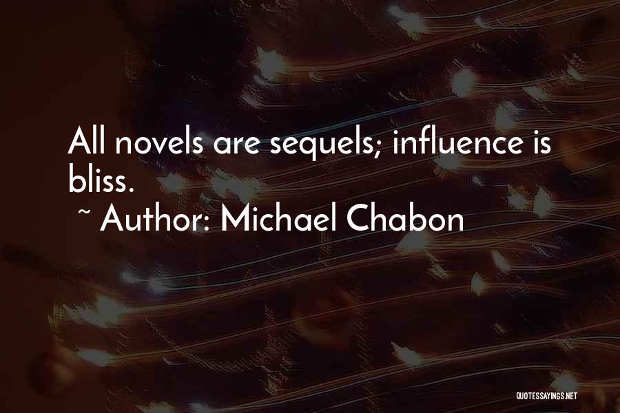 Michael Chabon Quotes: All Novels Are Sequels; Influence Is Bliss.