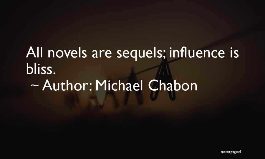 Michael Chabon Quotes: All Novels Are Sequels; Influence Is Bliss.