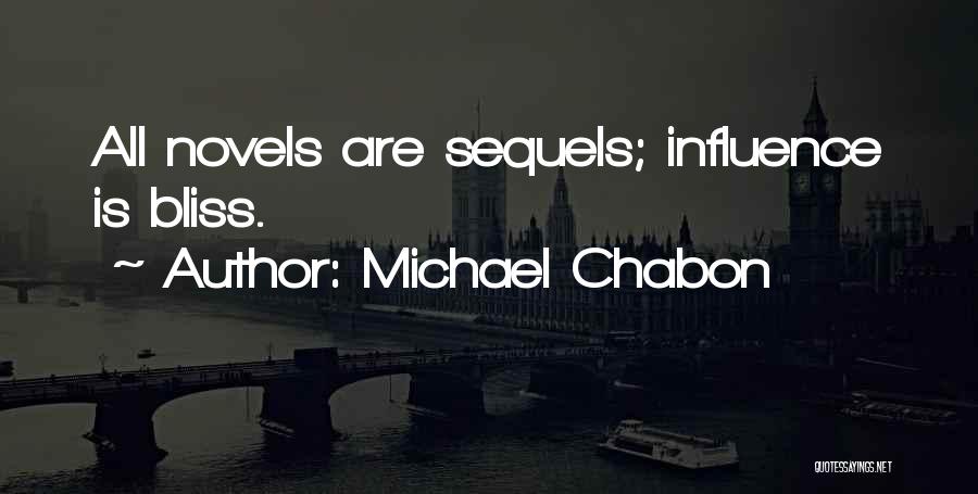 Michael Chabon Quotes: All Novels Are Sequels; Influence Is Bliss.