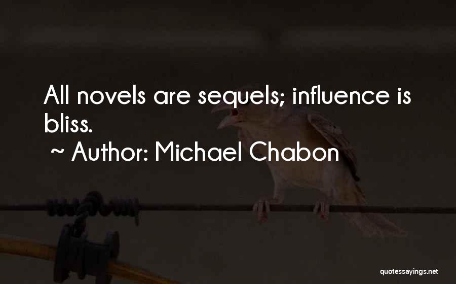 Michael Chabon Quotes: All Novels Are Sequels; Influence Is Bliss.