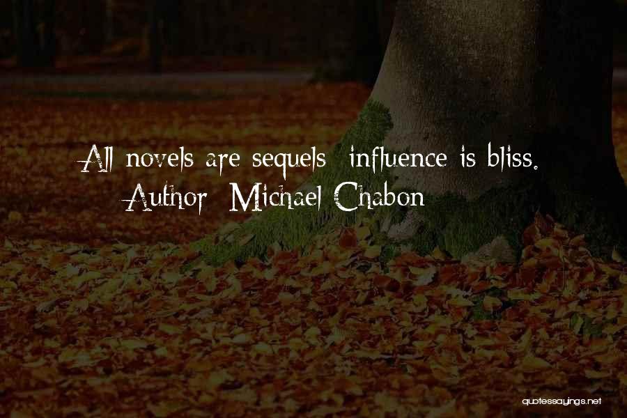 Michael Chabon Quotes: All Novels Are Sequels; Influence Is Bliss.