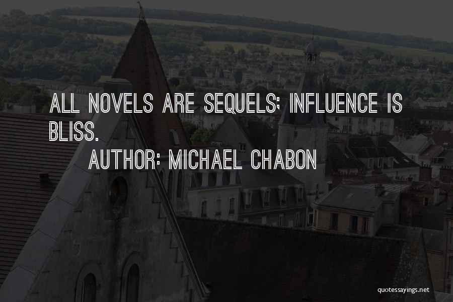 Michael Chabon Quotes: All Novels Are Sequels; Influence Is Bliss.